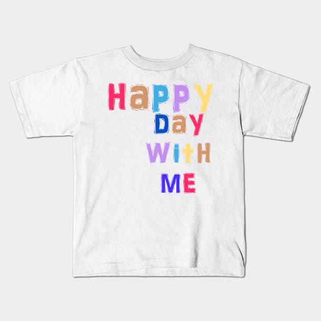 happy day with me Kids T-Shirt by sarahnash